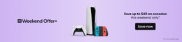 WEEKEND OFFER+ 3 days: $40 off Consoles.